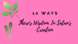 10-Ways-Theres-wisdom-in-Satans-creation