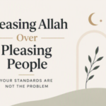 Pleasing Allah Ta’aala Over Pleasing People  Your Standards Are Not the Problem