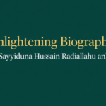 Enlightening Biography of Sayyiduna Hussain Radiallahu anhu