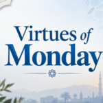 11 Virtues of Mondays that Muslims Need to Know